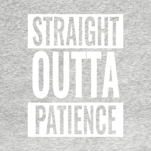 Straight Outta Patience by SillyShirts